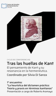 Ciclo de conferencias «Tras las huellas de Kant»: "La heurística del dictamen práctico: teoría y praxis en términos kantianos"