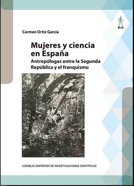 Carmen Ortiz García, investigadora jubilada del IH-CSIC, publica el libro: "Mujeres y ciencia en España : antropólogas entre la Segunda República y el franquismo" Carmen Ortiz García, investigadora jubilada del IH-CSIC, publica el libro: "Mujeres y ciencia en España : antropólogas entre la Segunda República y el franquismo"