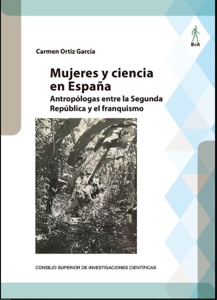 Carmen Ortiz García, investigadora jubilada del IH-CSIC, publica el libro: "Mujeres y ciencia en España : antropólogas entre la Segunda República y el franquismo"