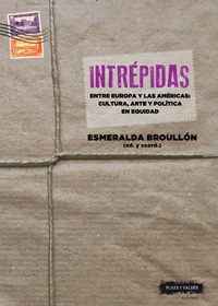 Se publica “Intrépidas. Entre Europa y las Américas: cultura, arte y política en equidad", una obra editada y coordinada por Esmeralda Broullón (IH) Cubierta del libro