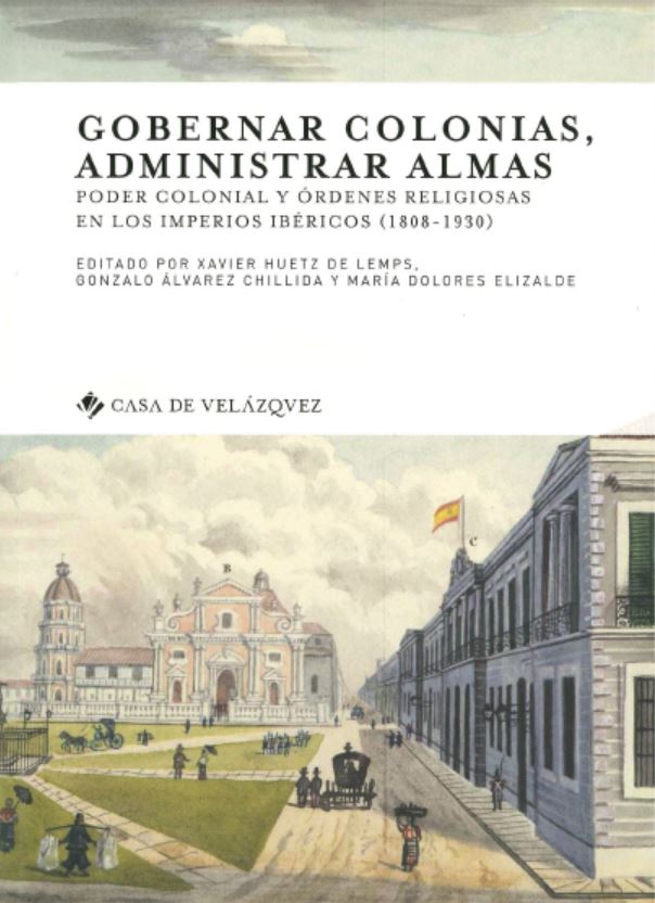 M. Dolores Elizalde coedita "Gobernar colonias, administrar almas Poder colonial y órdenes religiosas en los imperios ibéricos (1808-1930)"