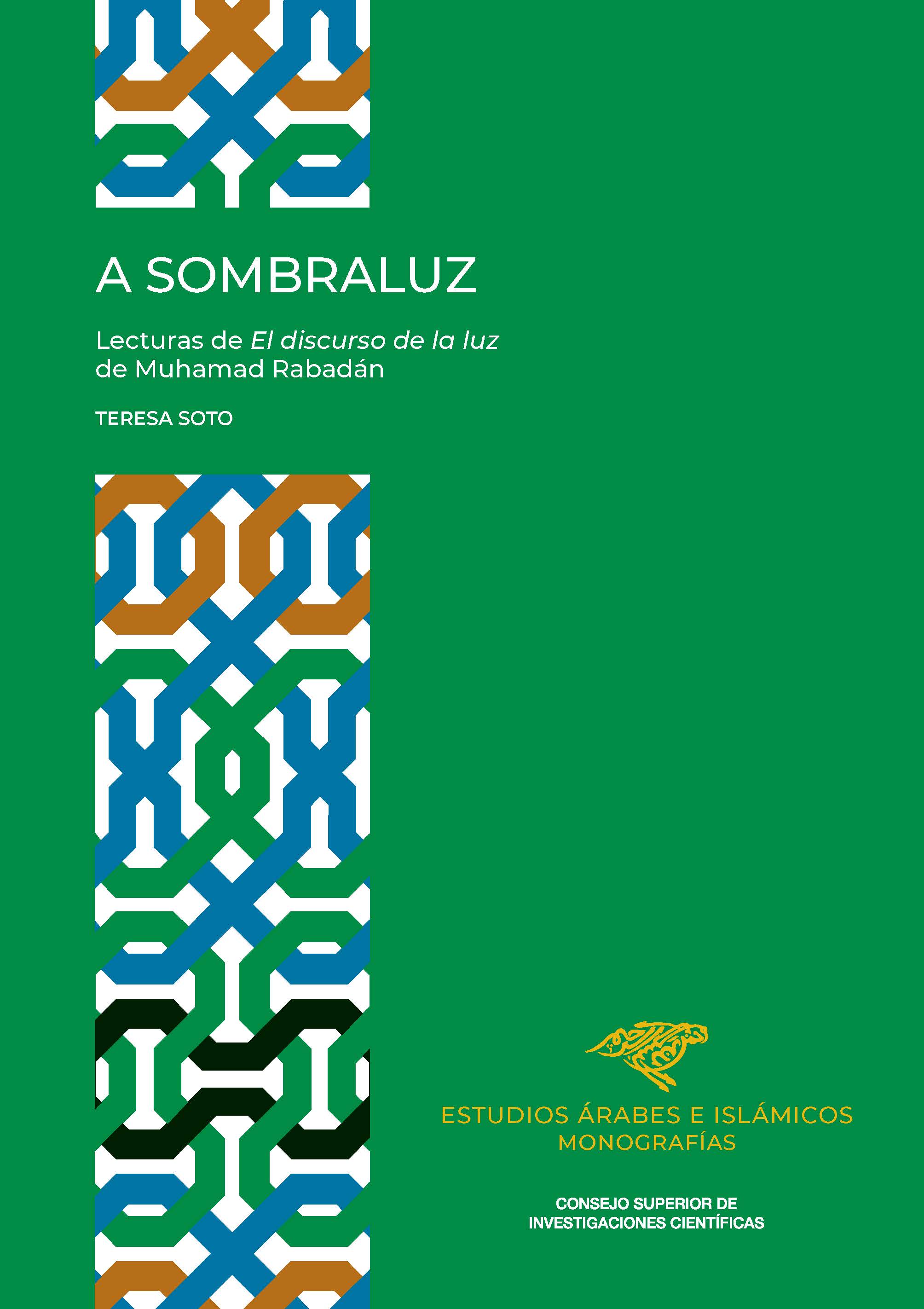 La colección «Estudios Árabes e Islámicos» que dirige Maribel Fierro (ILC), publica un libro sobre las lecturas de 'El discurso de la luz de Muhamad Rabadán' a lo largo del tiempo La colección «Estudios Árabes e Islámicos» que dirige Maribel Fierro (ILC), publica un libro sobre las lecturas de 'El discurso de la luz de Muhamad Rabadán' a lo largo del tiempo