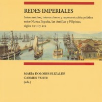"Redes Imperiales. Intercambios, interacciones y representación política entre Nueva España, la Antillas y Filipinas, siglos XVIII y XIX", nuevo libro de Editorial CSIC en el que participan tres investigadoras del Instituto de Historia