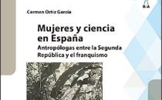 Carmen Ortiz García, investigadora jubilada del IH-CSIC, publica el libro: "Mujeres y ciencia en España : antropólogas entre la Segunda República y el franquismo"
