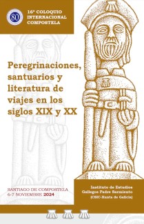 16º Coloquio Internacional Compostela. "Peregrinaciones, santuarios y literatura de viajes en los siglos XIX y XX" 16º Coloquio Internacional Compostela. "Peregrinaciones, santuarios y literatura de viajes en los siglos XIX y XX"
