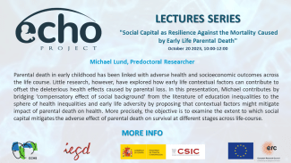 Ciclo de Seminarios ERC-Advanced ECHO: "Social Capital as Resilience Against the Mortality Caused by Early Life Parental Death" Ciclo de Seminarios ERC-Advanced ECHO: "Social Capital as Resilience Against the Mortality Caused by Early Life Parental Death"