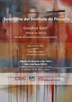 Seminario del Instituto de filosofía: "Goodbye Kant? Pensar la ciencia desde el materialismo especulativo" Seminario del Instituto de filosofía: "Goodbye Kant? Pensar la ciencia desde el materialismo especulativo"
