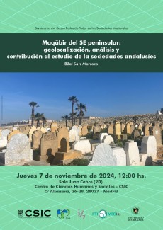 Seminarios del Grupo Redes de Poder en las Sociedades Medievales: "Maqabir del SE peninsular: geolocalización, análisis y contribución al estudio de la sociedades andalusíes" Seminarios del Grupo Redes de Poder en las Sociedades Medievales: "Maqabir del SE peninsular: geolocalización, análisis y contribución al estudio de la sociedades andalusíes"