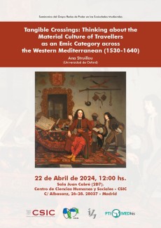 Seminarios del Grupo Redes de Poder en las Sociedades Medievales: "Tangible Crossings: Thinking about the Material Culture of Travellers as an Emic Category across the Western Mediterranean (1530-1640)" Seminarios del Grupo Redes de Poder en las Sociedades Medievales: "Tangible Crossings: Thinking about the Material Culture of Travellers as an Emic Category across the Western Mediterranean (1530-1640)"