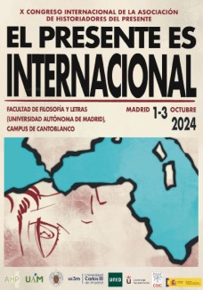 X Congreso Internacional de la Asociación de Historiadores del Presente. «El presente es internacional» X Congreso Internacional de la Asociación de Historiadores del Presente. «El presente es internacional»