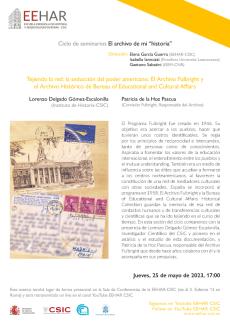 Seminario "Tejiendo la red: la seducción del poder americano. El Archivo Fulbright y el Archivo Histórico de Bureau of Educational and Cultural Affairs" Seminario "Tejiendo la red: la seducción del poder americano. El Archivo Fulbright y el Archivo Histórico de Bureau of Educational and Cultural Affairs"