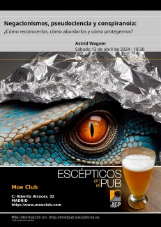 Conferencia «Escépticos en el pub»: "Negacionismos, pseudociencia y conspiranoia: ¿Cómo reconocerlos, cómo abordarlos y cómo protegernos?" Conferencia «Escépticos en el pub»: "Negacionismos, pseudociencia y conspiranoia: ¿Cómo reconocerlos, cómo abordarlos y cómo protegernos?"