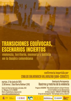 Seminario permanente «Rastros y rostros de la violencia»: "Transiciones equívocas, escenarios inciertos. Violencia, territorio, memoria y justicia en la Guajira colombiana" Seminario permanente «Rastros y rostros de la violencia»: "Transiciones equívocas, escenarios inciertos. Violencia, territorio, memoria y justicia en la Guajira colombiana"