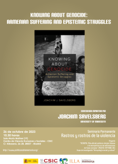 Seminario permanente «Rastros y rostros de la violencia»: "Knowing about Genocide: Armenian Suffering and Epistemic Struggles" Seminario permanente «Rastros y rostros de la violencia»: "Knowing about Genocide: Armenian Suffering and Epistemic Struggles"
