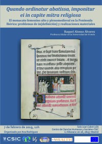Cartel del seminario Seminario; "Quando ordinatur abatissa, imponitur ei in capite mitra religiosa. El monacato femenino alto y plenomedieval en la Península Ibérica: problemas de in(definición) y realizaciones materiales"