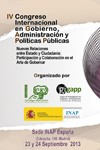 IV Congreso Internacional en Gobierno, Administración y Políticas Públicas. IV Congreso Internacional en Gobierno, Administración y Políticas Públicas. Nuevas Relaciones entre Estado y Ciudadanía: Participación y Colaboración en el Arte de Gobernar