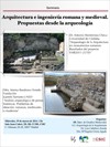 Cartel del seminario Seminario "Arquitectura e ingeniería romana y medieval. Propuestas desde la arqueología"