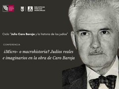 Cartel de la conferencia Conferencia «¿Micro- o macrohistoria? Judíos reales e imaginarios en la obra de Caro Baroja»