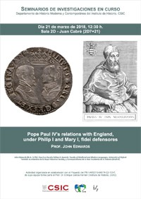 Cartel del seminario Seminarios de Investigaciones en Curso: "Pope Paul IV's relations with England, under Philip I and Mary I, fidei defensores"