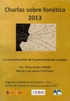 Charlas sobre fonética 2013: "La reconstrucción de la pronunciación antigua" Charlas sobre fonética 2013: "La reconstrucción de la pronunciación antigua"