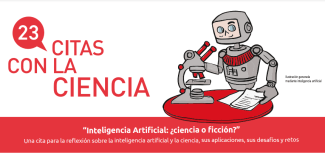 Citas con la Ciencia: 'Inteligencia Artificial: ¿ciencia o ficción?' Citas con la Ciencia: 'Inteligencia Artificial: ¿ciencia o ficción?'