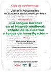 'Judíos y musulmanes en la trama social mediterránea' Ciclo de Conferencias 'Judíos y musulmanes en la trama social mediterránea': "La lengua bereber en el Magreb medieval: estado de la cuestión y temas de investigación"