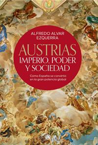 Presentación del libro ‘Austrias. Imperio, poder y sociedad’, de Alfredo Alvar (IH-CSIC) Cubierta del libro