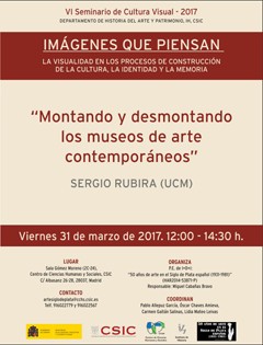 Cartel del seminario VI Seminario Cultura Visual 2017: "Imágenes que piensan. La visualidad en los procesos de construcción de la cultura, la identidad y la memoria": "Montando y desmontando los museos de arte contemporáneo"