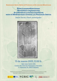 Seminarios del Grupo Redes de Poder en las Sociedades Medievales: "Élites transmediterráneas. Traslado (bidireccional) e implantación de individuos y núcleos familiares entre el Mediterráneo oriental y la Península ibérica" Seminarios del Grupo Redes de Poder en las Sociedades Medievales: "Élites transmediterráneas. Traslado (bidireccional) e implantación de individuos y núcleos familiares entre el Mediterráneo oriental y la Península ibérica"