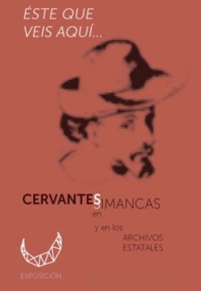 Cartel de la exposición Exposición «“Este que veis aquí…” Cervantes en Simancas y en los Archivos estatales»