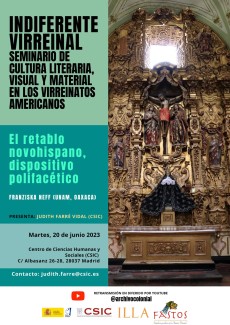Indiferente Virreinal. Seminario de cultura literaria, visual y material en los virreinatos americanos: "El retablo novohispano, un dispositivo polifacético" Indiferente Virreinal. Seminario de cultura literaria, visual y material en los virreinatos americanos: "El retablo novohispano, un dispositivo polifacético"