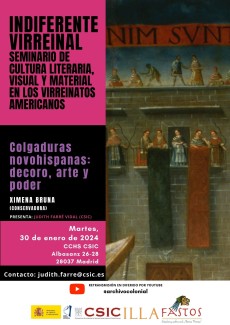 Indiferente Virreinal. Seminario de cultura literaria, visual y material en los Virreinatos americanos: "Colgaduras novohispanas: decoro, arte y poder" Indiferente Virreinal. Seminario de cultura literaria, visual y material en los Virreinatos americanos: "Colgaduras novohispanas: decoro, arte y poder"