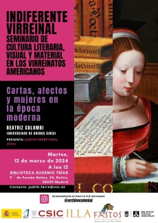 Indiferente Virreinal. Seminario de cultura literaria, visual y material en los Virreinatos americanos: "Cartas, afectos y mujeres en la época moderna" Indiferente Virreinal. Seminario de cultura literaria, visual y material en los Virreinatos americanos: "Cartas, afectos y mujeres en la época moderna"