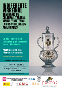 Cartel del seminario Indiferente Virreinal. Seminario de cultura literaria, visual y material en los Virreinatos americanos: "La Real Fábrica de Cristales y el comercio con el Virreinato"
