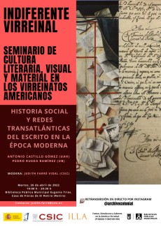 Indiferente Virreinal. Seminario de cultura literaria, visual y material en los Virreinatos americanos: "Historia social y redes trasatlánticas del escrito en la época moderna" Indiferente Virreinal. Seminario de cultura literaria, visual y material en los Virreinatos americanos: "Historia social y redes trasatlánticas del escrito en la época moderna"
