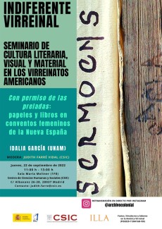Indiferente Virreinal. Seminario de cultura literaria, visual y material en los Virreinatos americanos: "Con permiso de las preladas: papeles y libros en conventos femeninos de la Nueva España” Indiferente Virreinal. Seminario de cultura literaria, visual y material en los Virreinatos americanos: "Con permiso de las preladas: papeles y libros en conventos femeninos de la Nueva España”