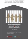 Cartel del seminario Seminario "Internados": "Gritos, fugas y plantes: anarquistas en las prisiones de Franco"