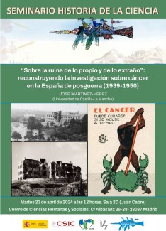 Seminario de Historia de la Ciencia: " 'Sobre la ruina de lo propio y de lo extraño”: reconstruyendo la investigación sobre cáncer en la España de posguerra (1939-1950)' " Seminario de Historia de la Ciencia: " 'Sobre la ruina de lo propio y de lo extraño”: reconstruyendo la investigación sobre cáncer en la España de posguerra (1939-1950)' "