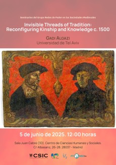 Seminarios del Grupo Redes de Poder en las Sociedades Medievales: "Invisible Threads of Tradition: Reconfiguring Kinship and Knowledge c. 1500" Seminarios del Grupo Redes de Poder en las Sociedades Medievales: "Invisible Threads of Tradition: Reconfiguring Kinship and Knowledge c. 1500"