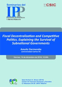 Cartel del seminario Seminario IPP: "Fiscal Decentralization and Competitive Politics. Explaining the Survival of Subnational Governments"