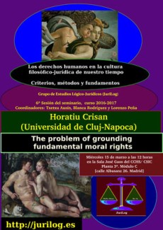 Cartel del seminario Seminario: "Criterios, métodos y fundamentos: Los derechos humanos en la cultura filosófico-jurídica de nuestro tiempo": "The problem of grounding fundamental moral rights"
