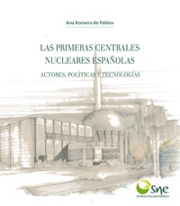 Cubierta del libro Presentación del libro "Las primeras centrales nucleares. Actores, políticas y tecnologías”, de Ana Romero de Pablos (IFS)