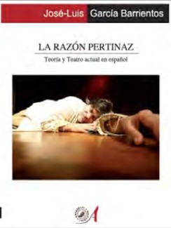 Cubierta del libro Presentación del libro: "La razón pertinaz. Teoría y teatro actual en español", de José-Luis García Barrientos