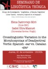 Seminario de Lingüística Teórica LyCC: "Crosslinguistic Variation in the Morphos Seminario de Lingüística Teórica LyCC: "Crosslinguistic Variation in the Morphosyntax of Deadjectival Verbs: Spanish -ear vs. Catalan -ejar"