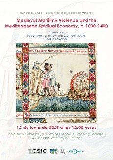 Seminarios del Grupo Redes de Poder en las Sociedades Medievales: "Medieval Maritime Violence and the Mediterranean Spiritual Economy, c. 1000-1400" Seminarios del Grupo Redes de Poder en las Sociedades Medievales: "Medieval Maritime Violence and the Mediterranean Spiritual Economy, c. 1000-1400"