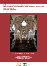 Cartel del seminario Seminario "(Re)construir una memoria entre dos reinos. La capilla de los "reyes de Portugal" en el Monasterio de Guadalupe"