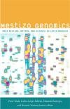 Cubierta del libro 'Mestizo Genomics' Seminario Ciencia, Tecnología y Sociedad: "El negocio del mestizo. Genética e identidad en las Américas"