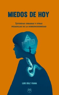 Cubierta del libro Presentación del libro "Miedos de hoy. Leyendas urbanas y otras pesadillas de la sobremodernidad", de Luis Díaz Viana (ILLA-CSIC)