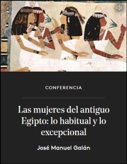 Cartel de la conferencia Conferencia "Las mujeres del antiguo Egipto: lo habitual y lo excepcional"
