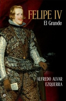 Portada del libro Presentación del libro "Felipe IV. El Grande", de Alfredo Alvar Ezquerra (IH, CCHS-CSIC)